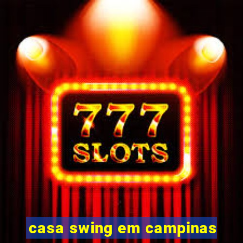 casa swing em campinas